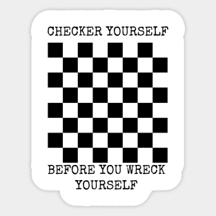 Checker yourself before you wreck yourself Sticker